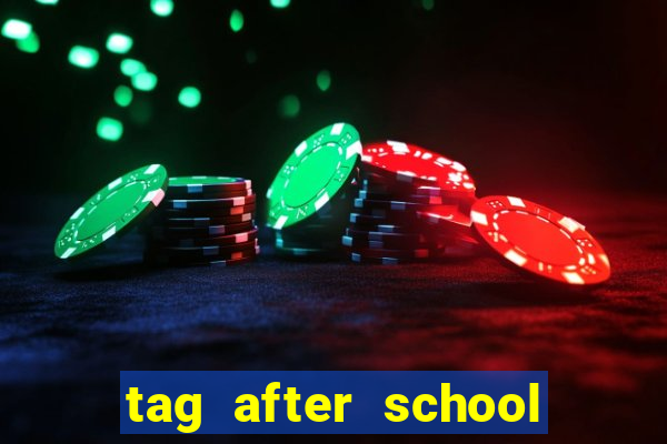 tag after school apk download